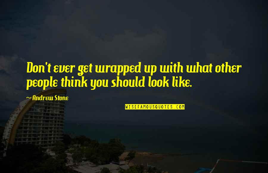 Feazell Mcnair Quotes By Andrew Stone: Don't ever get wrapped up with what other