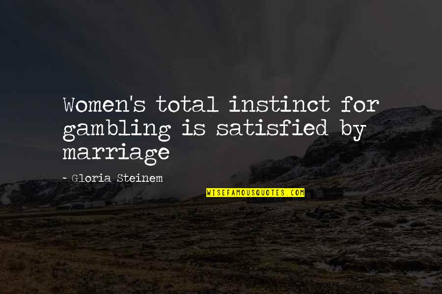 Feazell Pottery Quotes By Gloria Steinem: Women's total instinct for gambling is satisfied by