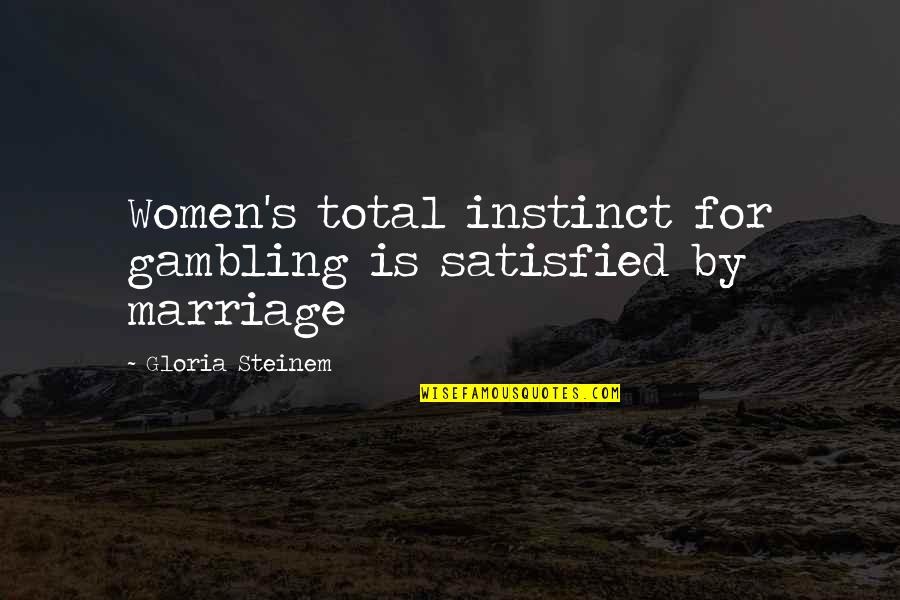Feazell Pottery Quotes By Gloria Steinem: Women's total instinct for gambling is satisfied by Feazell Pottery Quotes By Gloria Steinem: Women's total instinct for gambling is satisfied by