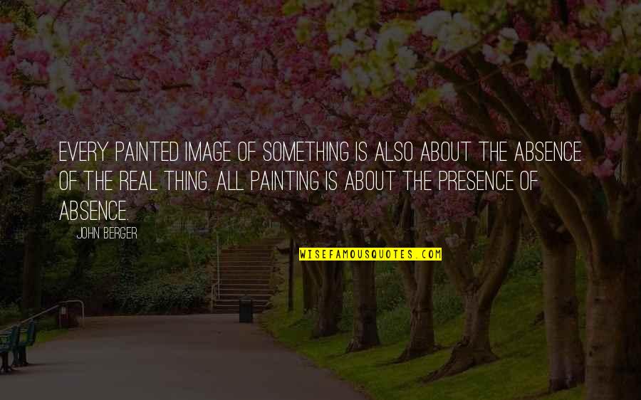 Feb 11 Quotes By John Berger: Every painted image of something is also about