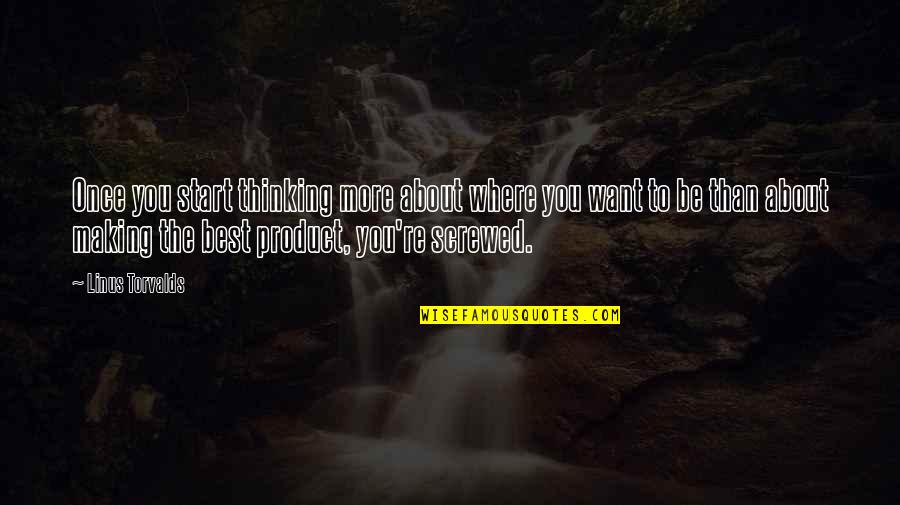 Feb 2 Quotes By Linus Torvalds: Once you start thinking more about where you