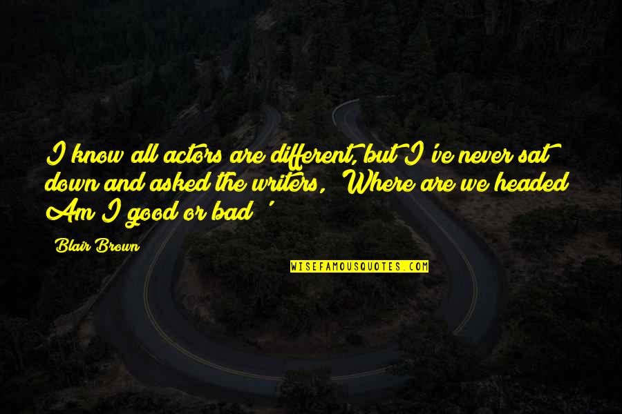 Feb 20 Quotes By Blair Brown: I know all actors are different, but I've Feb 20 Quotes By Blair Brown: I know all actors are different, but I've
