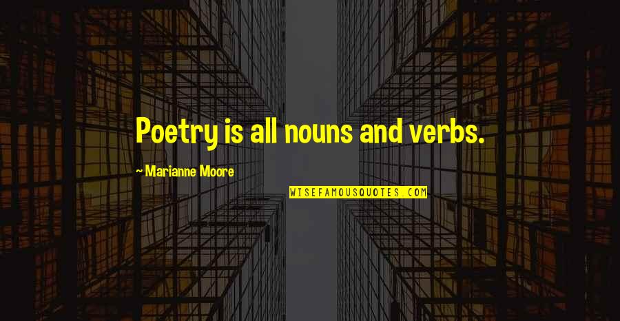 Feb Love Quotes By Marianne Moore: Poetry is all nouns and verbs.
