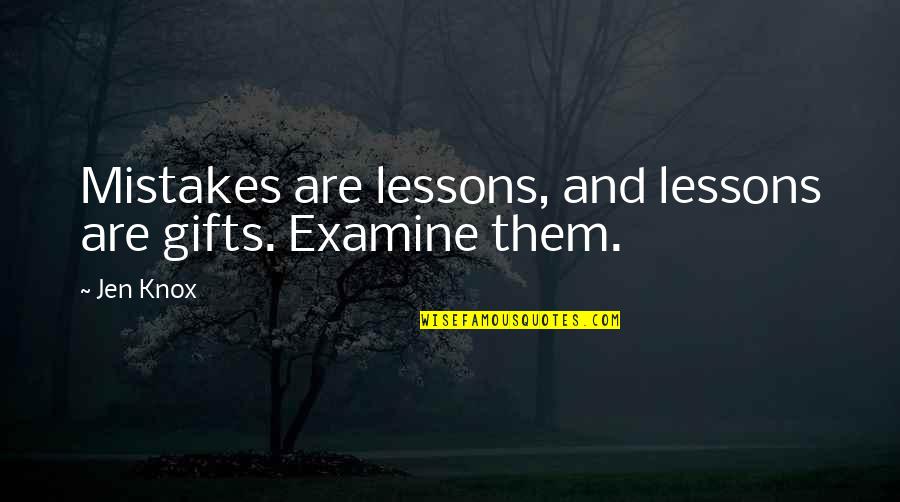 Feb Quotes By Jen Knox: Mistakes are lessons, and lessons are gifts. Examine