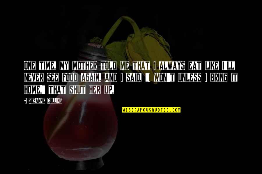 Febbre Tifoide Quotes By Suzanne Collins: One time, my mother told me that I