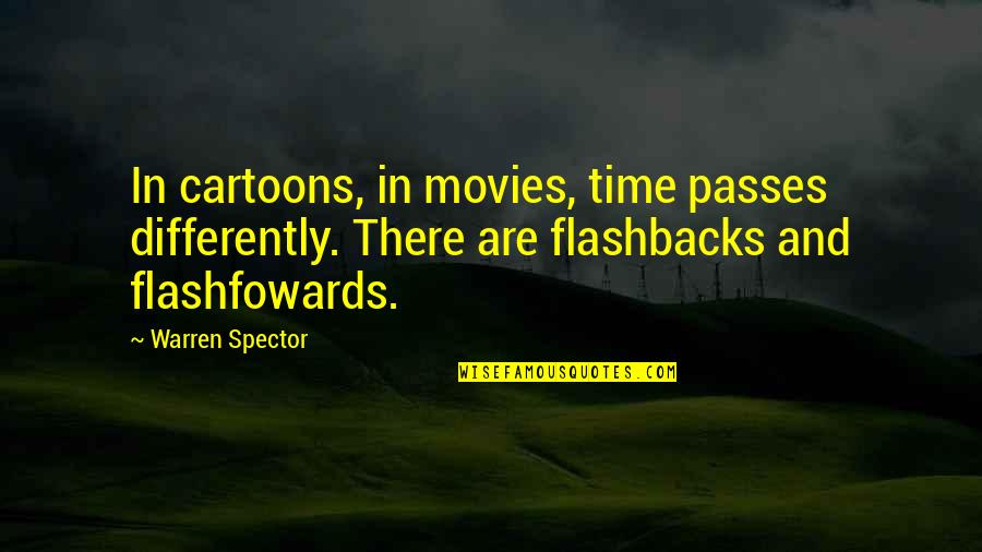 Febbrite Quotes By Warren Spector: In cartoons, in movies, time passes differently. There Febbrite Quotes By Warren Spector: In cartoons, in movies, time passes differently. There