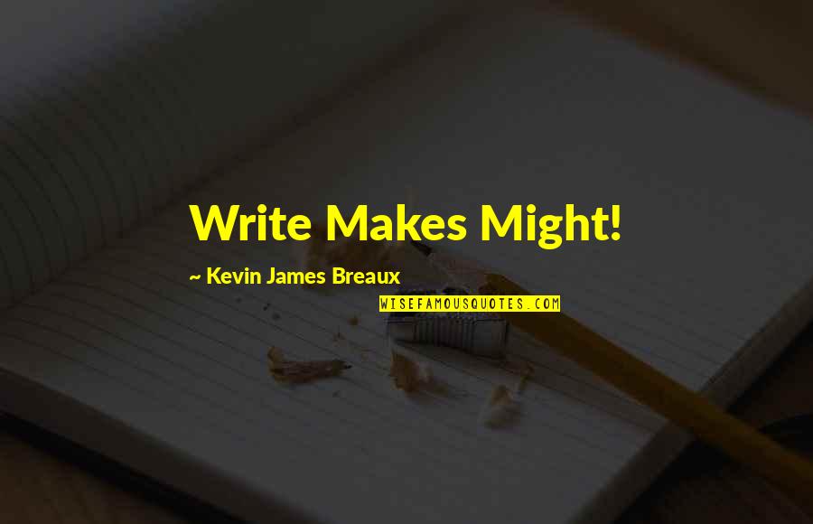 Febe From Friends Quotes By Kevin James Breaux: Write Makes Might!