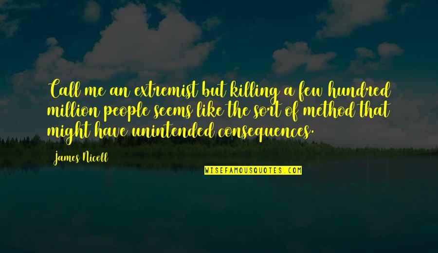 Febo Zapatos Quotes By James Nicoll: Call me an extremist but killing a few Febo Zapatos Quotes By James Nicoll: Call me an extremist but killing a few