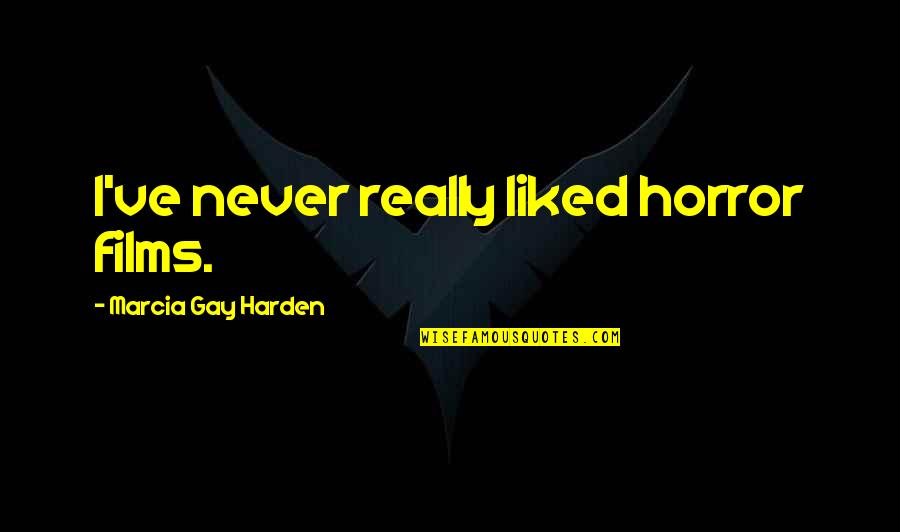 Febreze Plug Ins Quotes By Marcia Gay Harden: I've never really liked horror films. Febreze Plug Ins Quotes By Marcia Gay Harden: I've never really liked horror films.
