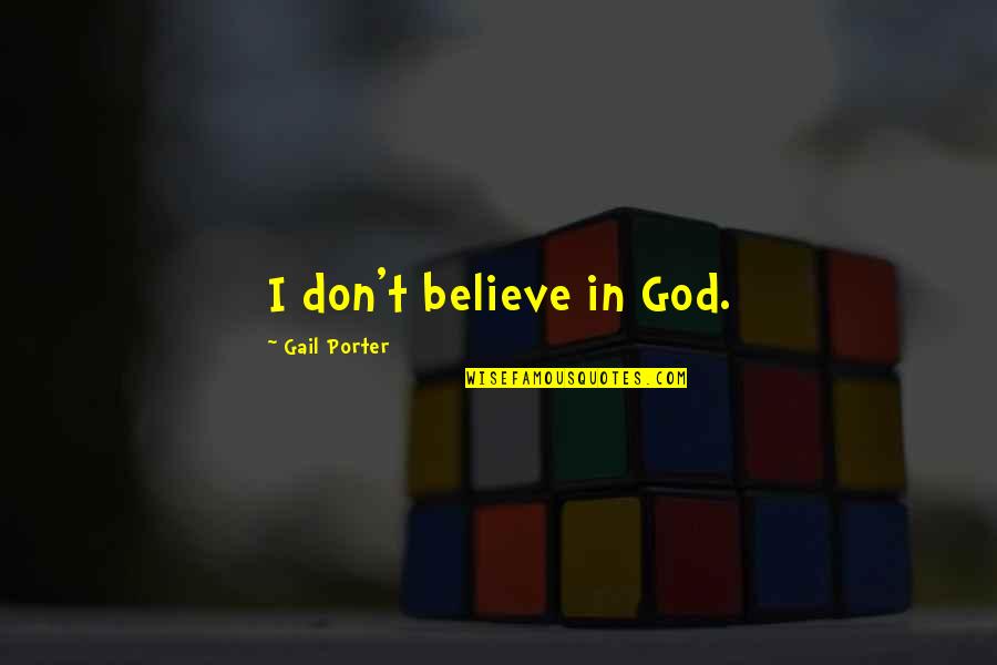 Febreze Small Quotes By Gail Porter: I don't believe in God. Febreze Small Quotes By Gail Porter: I don't believe in God.