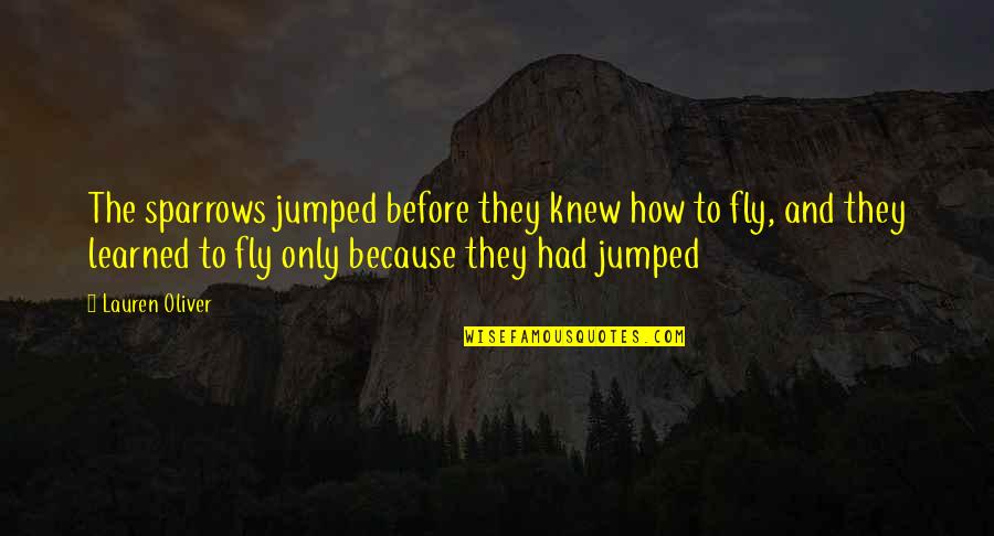 Febrian Amanda Quotes By Lauren Oliver: The sparrows jumped before they knew how to