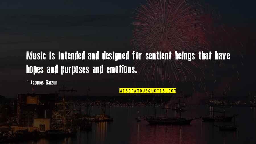 Febrile Illness Quotes By Jacques Barzun: Music is intended and designed for sentient beings Febrile Illness Quotes By Jacques Barzun: Music is intended and designed for sentient beings