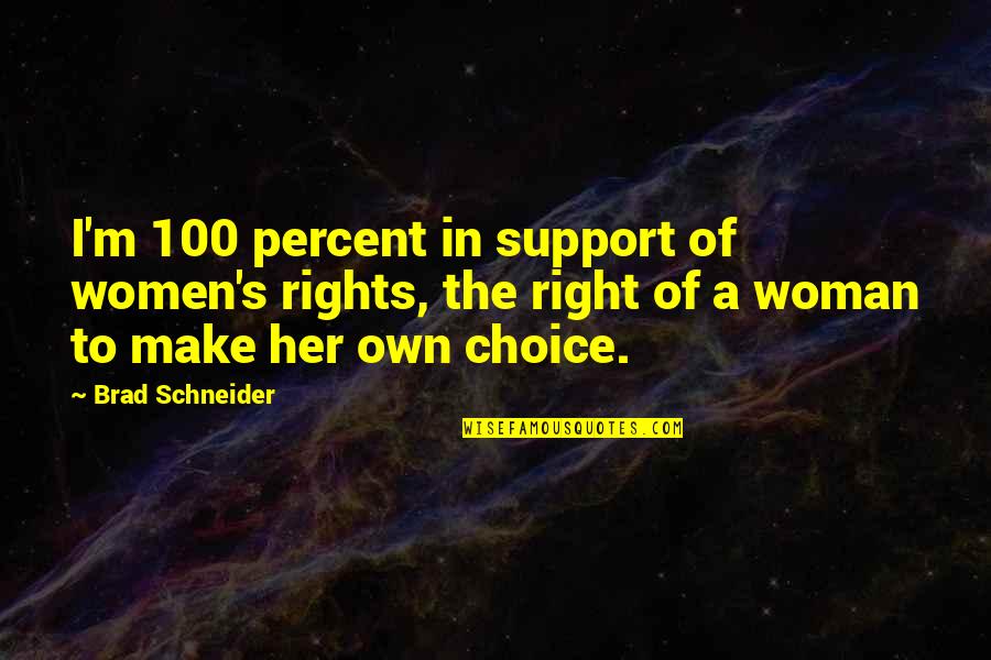 Febrilmente Definicion Quotes By Brad Schneider: I'm 100 percent in support of women's rights,