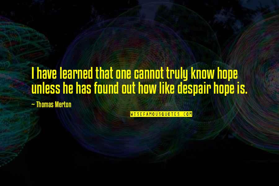 Febronianism Quotes By Thomas Merton: I have learned that one cannot truly know Febronianism Quotes By Thomas Merton: I have learned that one cannot truly know