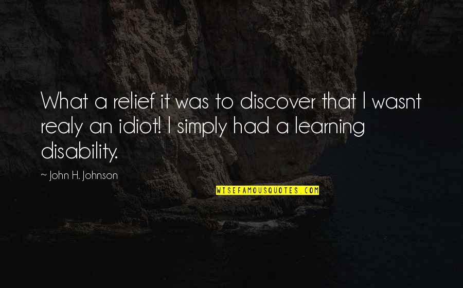 Febronie Quotes By John H. Johnson: What a relief it was to discover that Febronie Quotes By John H. Johnson: What a relief it was to discover that