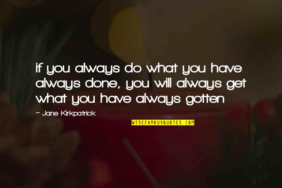 Februaries Quotes By Jane Kirkpatrick: if you always do what you have always