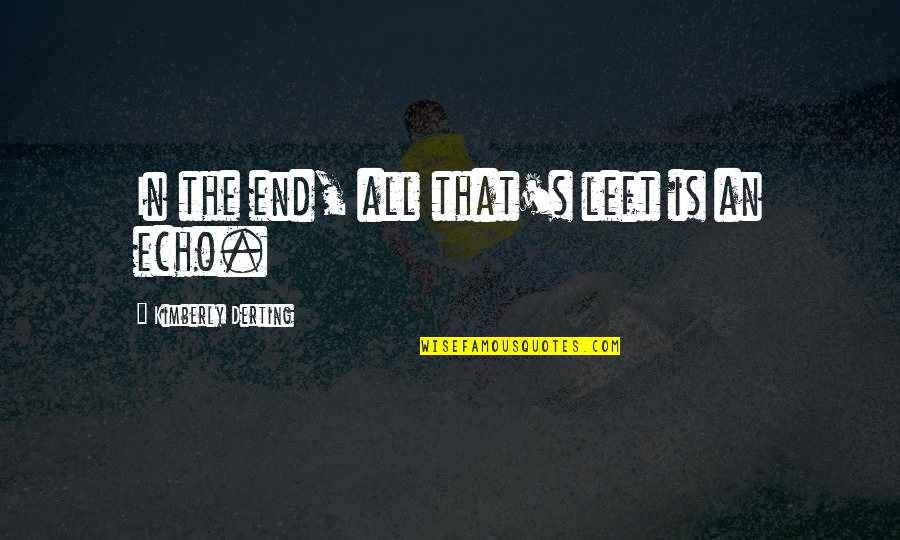 February 1 Quote Quotes By Kimberly Derting: In the end, all that's left is an