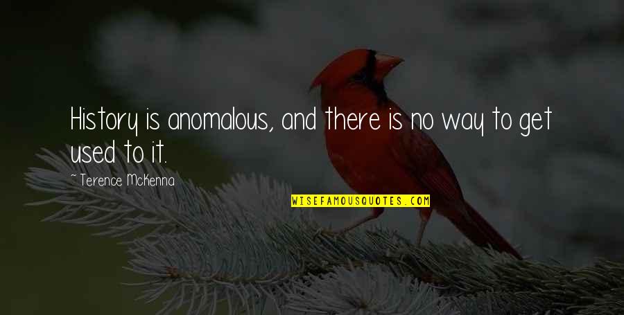 February 15th Quotes By Terence McKenna: History is anomalous, and there is no way February 15th Quotes By Terence McKenna: History is anomalous, and there is no way