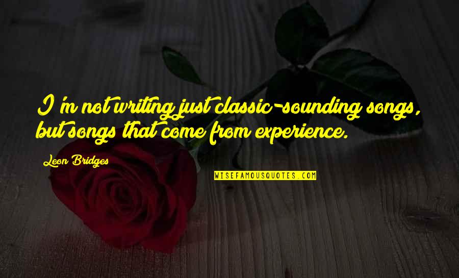 February And Valentines Day Quotes By Leon Bridges: I'm not writing just classic-sounding songs, but songs