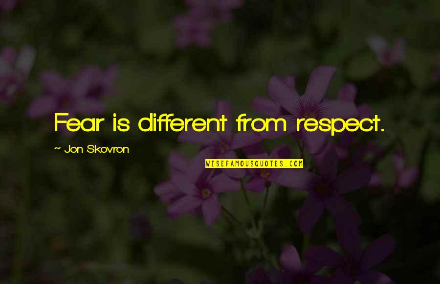 February Birthdays Quotes By Jon Skovron: Fear is different from respect.