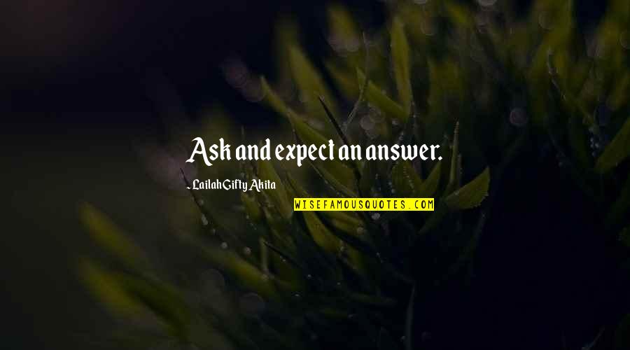 February Birthdays Quotes By Lailah Gifty Akita: Ask and expect an answer.