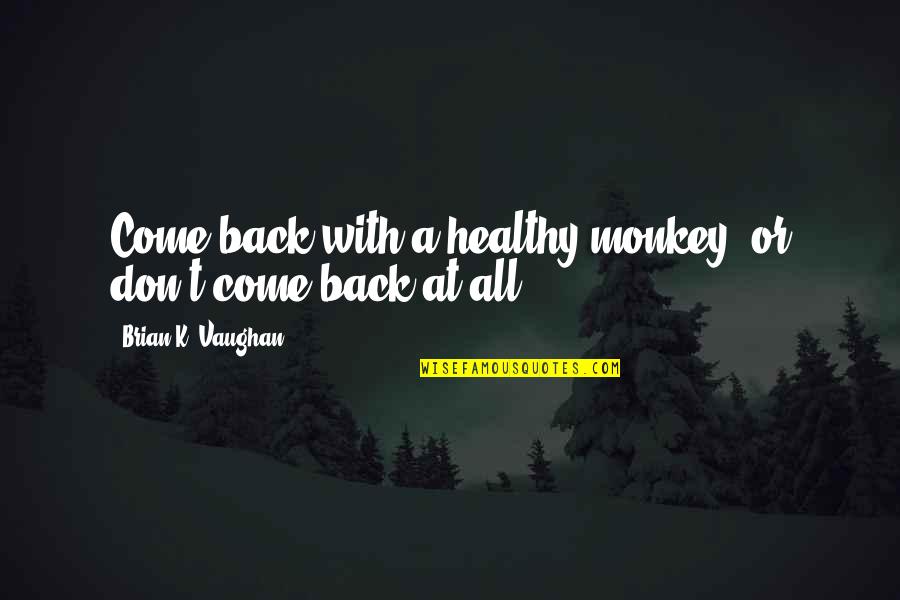 February Calendar Quotes By Brian K. Vaughan: Come back with a healthy monkey, or don't February Calendar Quotes By Brian K. Vaughan: Come back with a healthy monkey, or don't