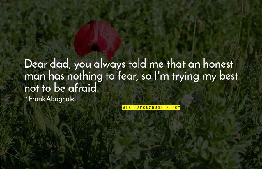 February Happy Quotes By Frank Abagnale: Dear dad, you always told me that an