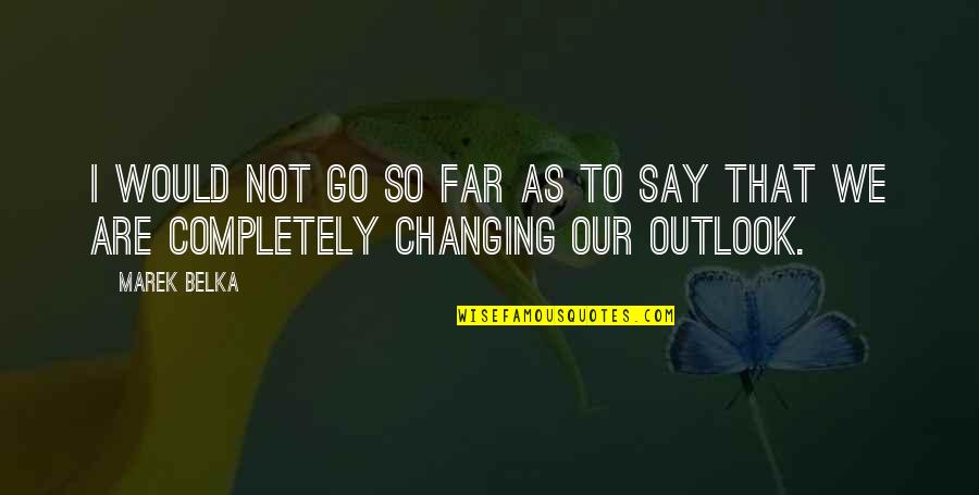February Happy Quotes By Marek Belka: I would not go so far as to