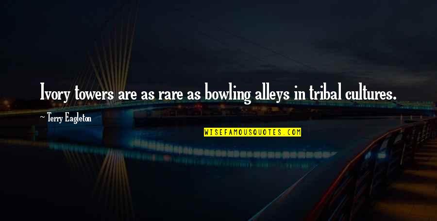 February Newsletter Quotes By Terry Eagleton: Ivory towers are as rare as bowling alleys February Newsletter Quotes By Terry Eagleton: Ivory towers are as rare as bowling alleys