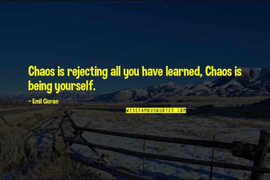 February Quote Quotes By Emil Cioran: Chaos is rejecting all you have learned, Chaos