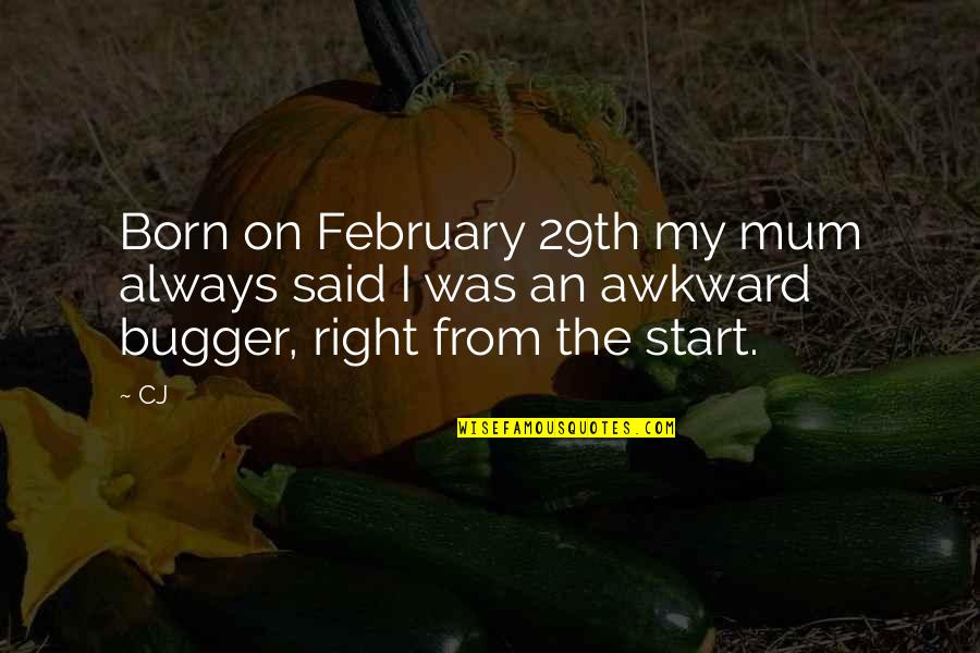 February Quotes By CJ: Born on February 29th my mum always said