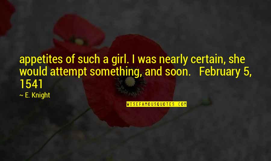 February Quotes By E. Knight: appetites of such a girl. I was nearly
