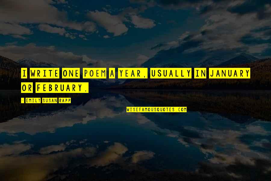 February Quotes By Emily Susan Rapp: I write one poem a year, usually in