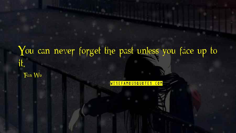 February Quotes By Fan Wu: You can never forget the past unless you