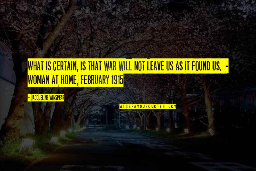 February Quotes By Jacqueline Winspear: What is certain, is that war will not