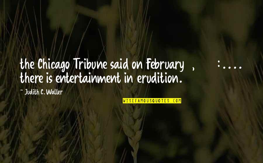 February Quotes By Judith C. Waller: the Chicago Tribune said on February 8, 1937: