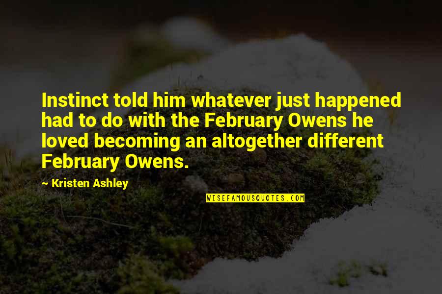 February Quotes By Kristen Ashley: Instinct told him whatever just happened had to