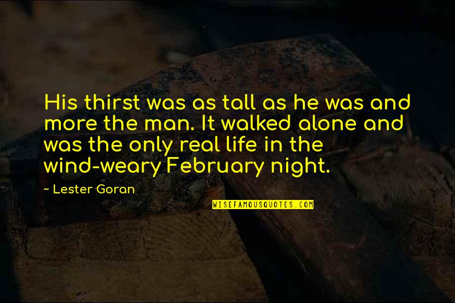 February Quotes By Lester Goran: His thirst was as tall as he was