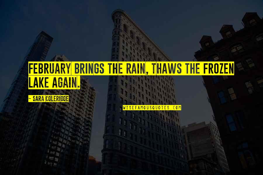 February Quotes By Sara Coleridge: February brings the rain, Thaws the frozen lake