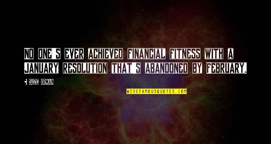 February Quotes By Suze Orman: No one's ever achieved financial fitness with a