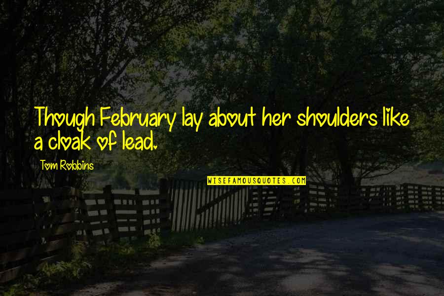 February Quotes By Tom Robbins: Though February lay about her shoulders like a