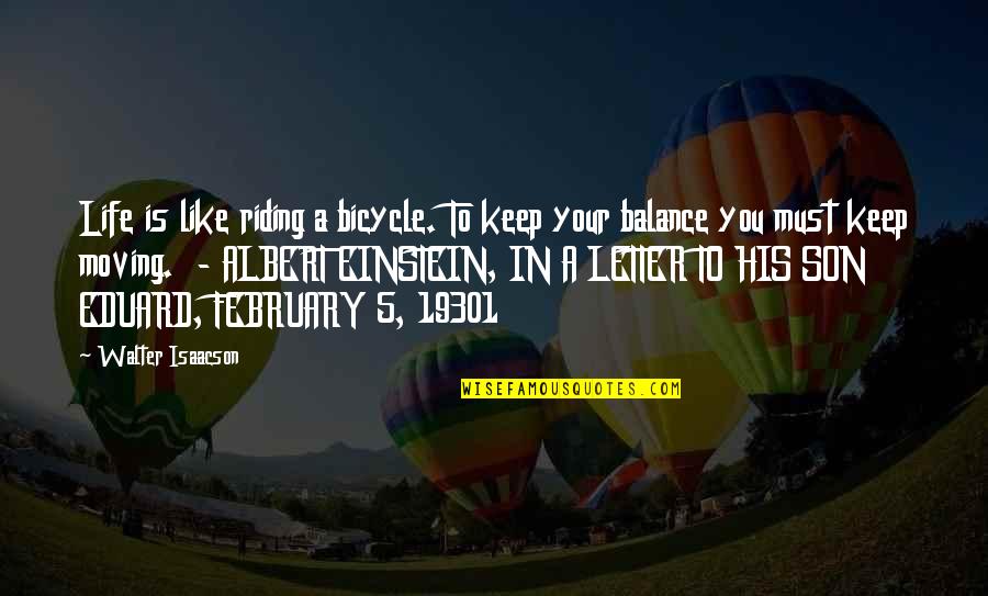 February Quotes By Walter Isaacson: Life is like riding a bicycle. To keep