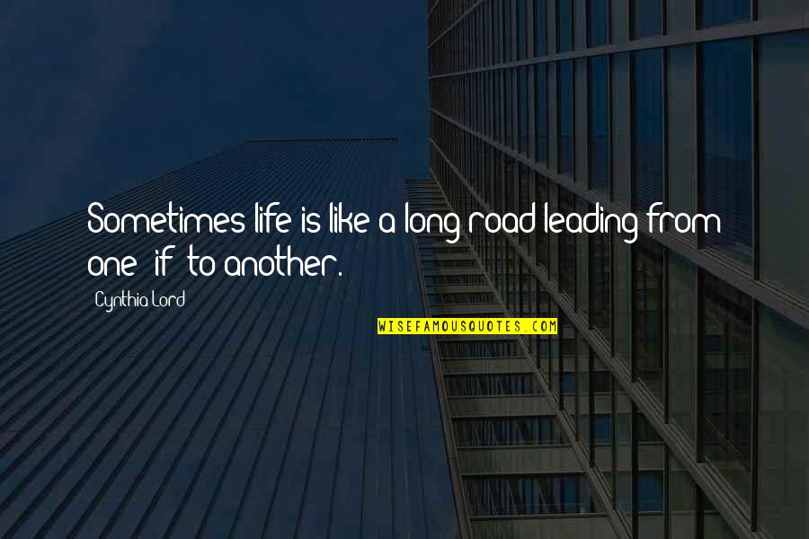 Febvre Wines Quotes By Cynthia Lord: Sometimes life is like a long road leading