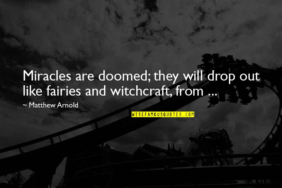 Febvre Wines Quotes By Matthew Arnold: Miracles are doomed; they will drop out like