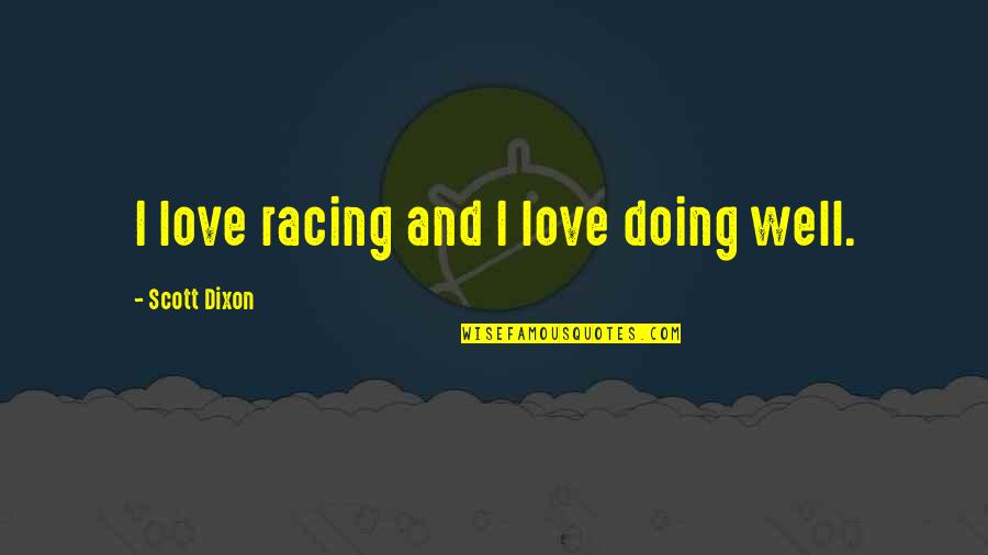 Febvre Wines Quotes By Scott Dixon: I love racing and I love doing well.