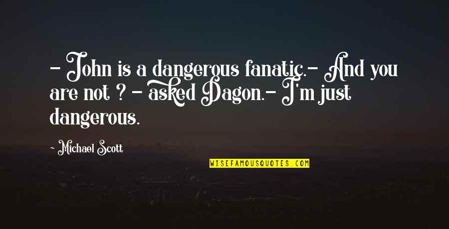 Fecal Calprotectin Quotes By Michael Scott: - John is a dangerous fanatic.- And you