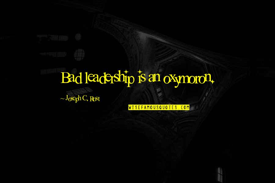 Fecal Transplant Quotes By Joseph C. Rost: Bad leadership is an oxymoron. Fecal Transplant Quotes By Joseph C. Rost: Bad leadership is an oxymoron.