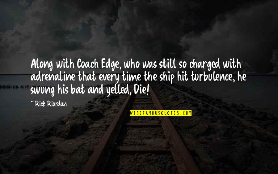 Fecale Incontinentie Quotes By Rick Riordan: Along with Coach Edge, who was still so