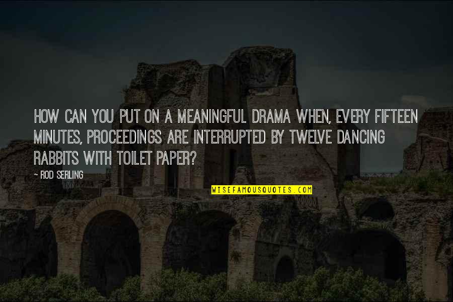 Fecale Incontinentie Quotes By Rod Serling: How can you put on a meaningful drama