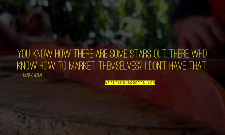 Fecere Latin Quotes By Mark Hamill: You know how there are some stars out